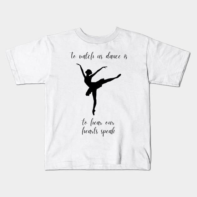 To Watch Us Dance Is To Hear Our Hearts Speak | Dancer Dancing Tutu Modern Pas De Deux Kids T-Shirt by mounteencom